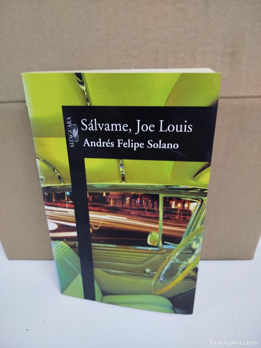 Libros de segunda mano: Andr&eacute;s Felipe Solano - S&aacute;lvame, Joe Louis - Alfaguara