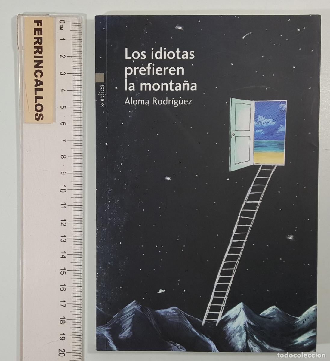 Libros de segunda mano: LOS IDIOTAS PREFIEREN LA MONTA&Ntilde;A, ALOMA RODRIGUEZ. XORDICA 2016