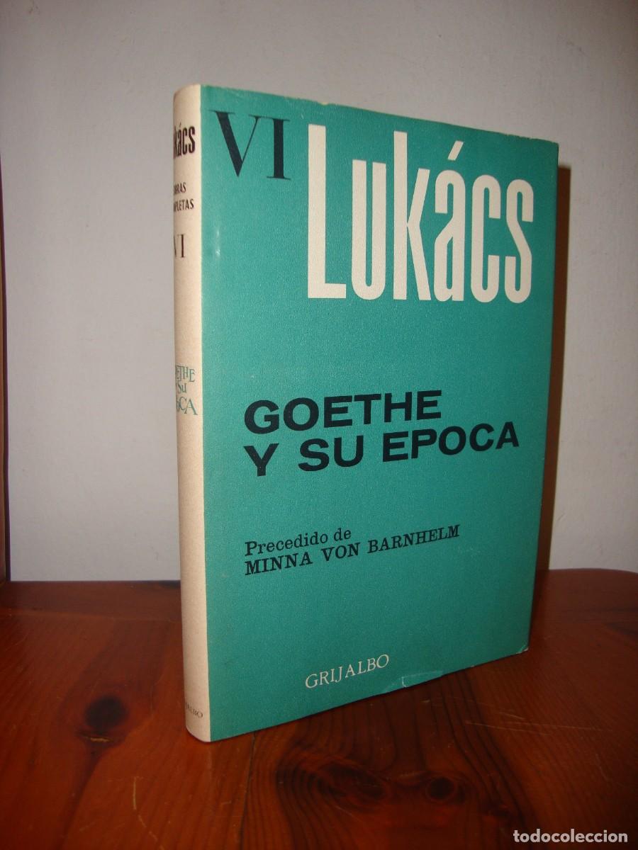 Libros de segunda mano: OBRAS COMPLETAS VI. GOETHE Y SU EPOCA (GRIJALBO) - GEORG LUKACS