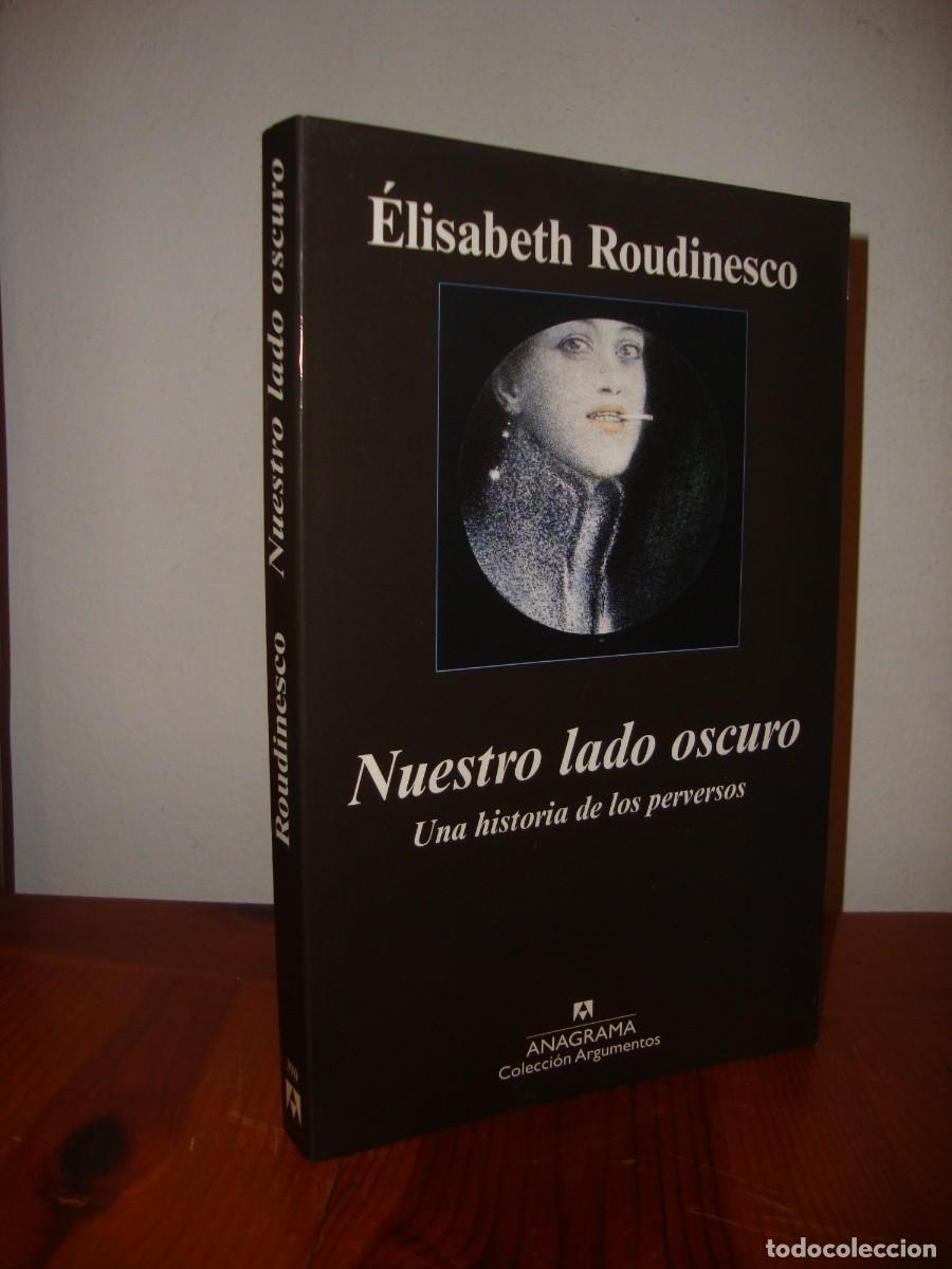 Libri di seconda mano: NUESTRO LADO OSCURO. UNA HISTORIA DE LOS PERVERSOS (ANAGRAMA, ARGUMENTOS) - ELISABETH ROUDINESCO