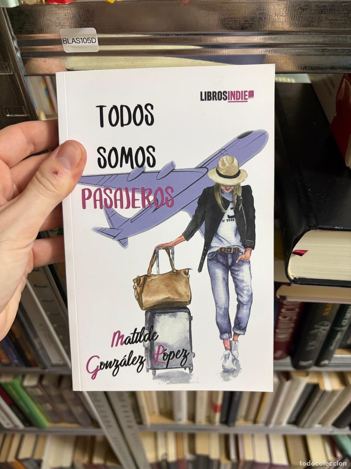 Libros de segunda mano: BLAS105D - Matilde Gonz&aacute;lez L&oacute;pez - Todos somos pasajeros - Libros Indie