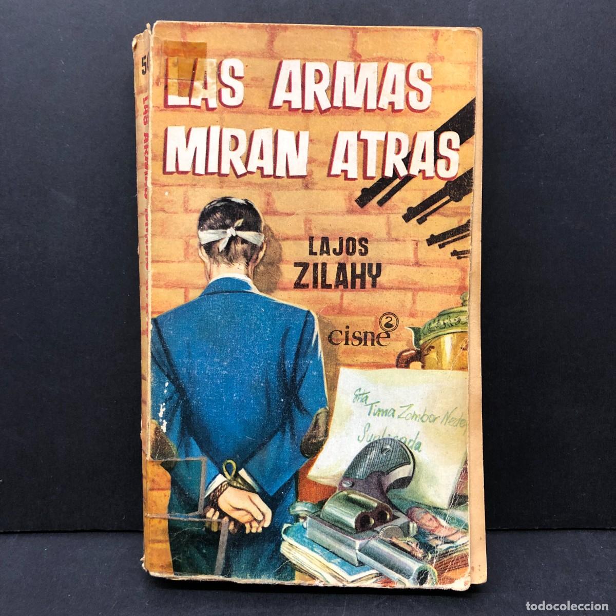 Libros de segunda mano: LAS ARMAS MIRAN ATRAS - LAJOS ZILAHY - CISNE / 130