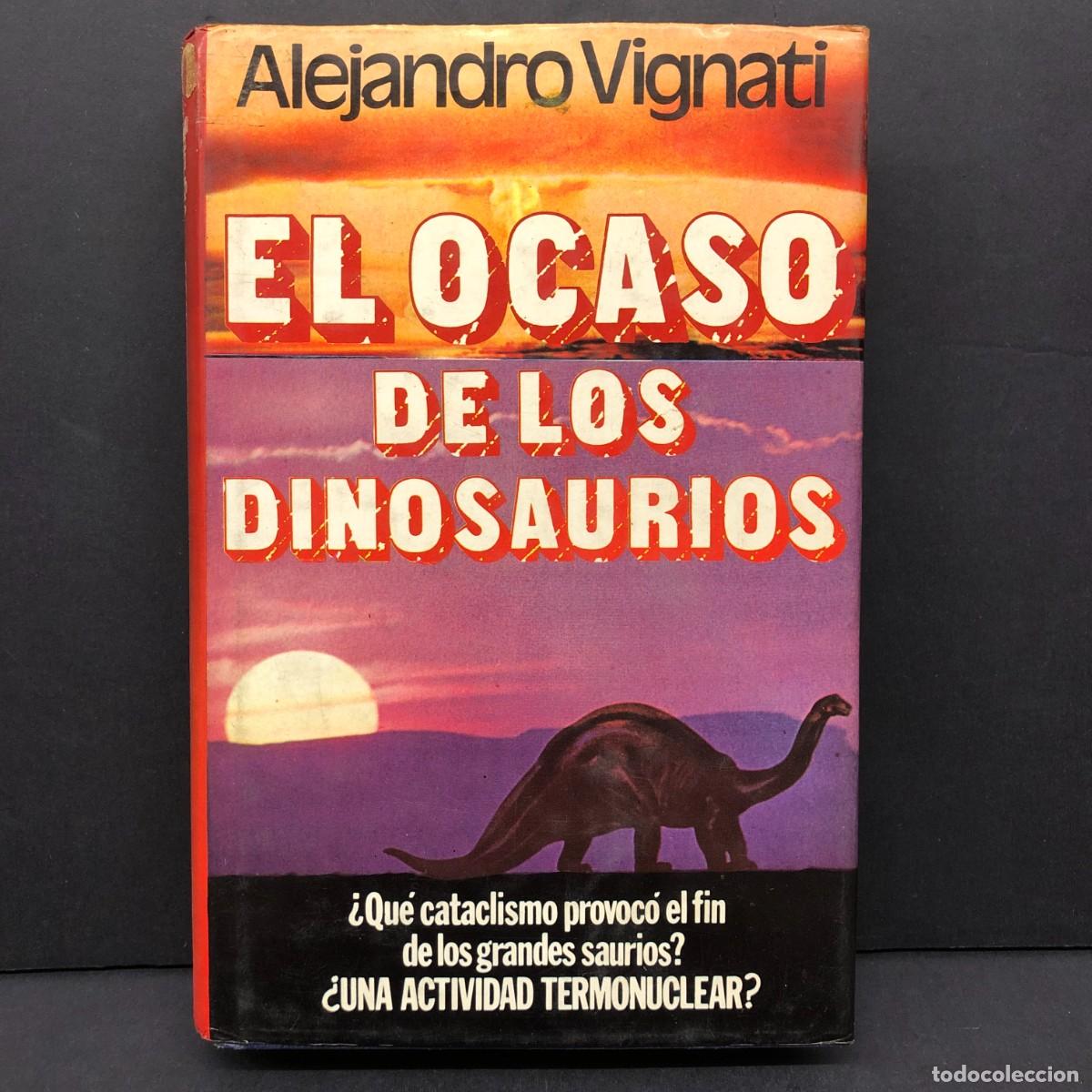 Libros de segunda mano: EL OCASO DE LOS DINOSAURIOS - ALEJANDRO VIGNATI - &iquest;UNA ACTIVIDAD TERMONUCLEAR? / 194