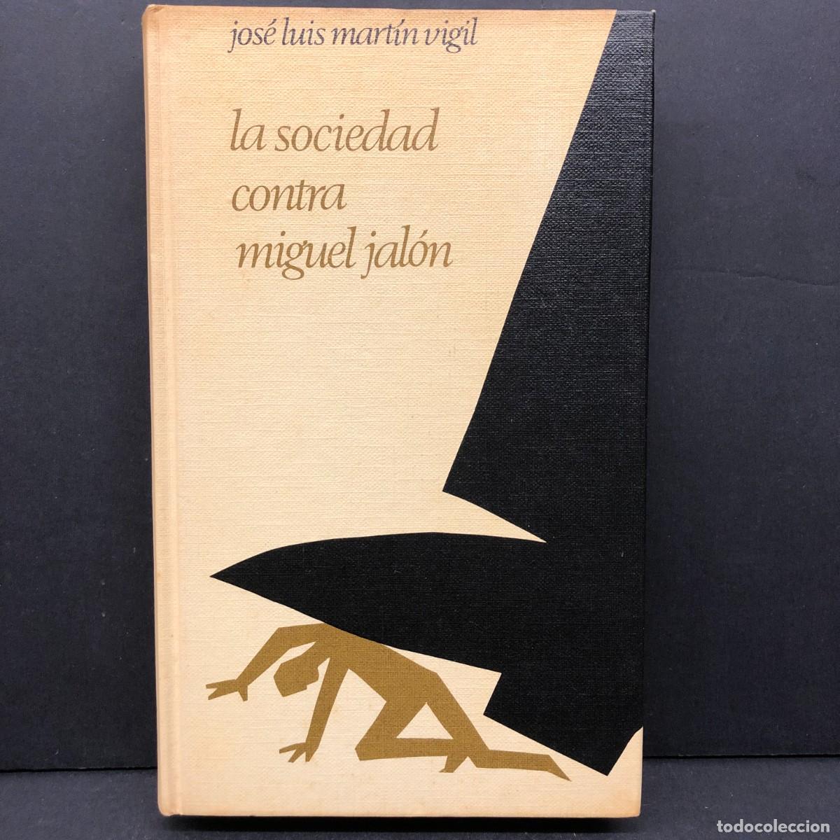 Libros de segunda mano: LA SOCIEDAD CONTRA MIGUEL JAL&Oacute;N - JOS&Eacute; LUIS MART&Iacute;N VIGIL - C&Iacute;RCULO DE LECTORES / 202