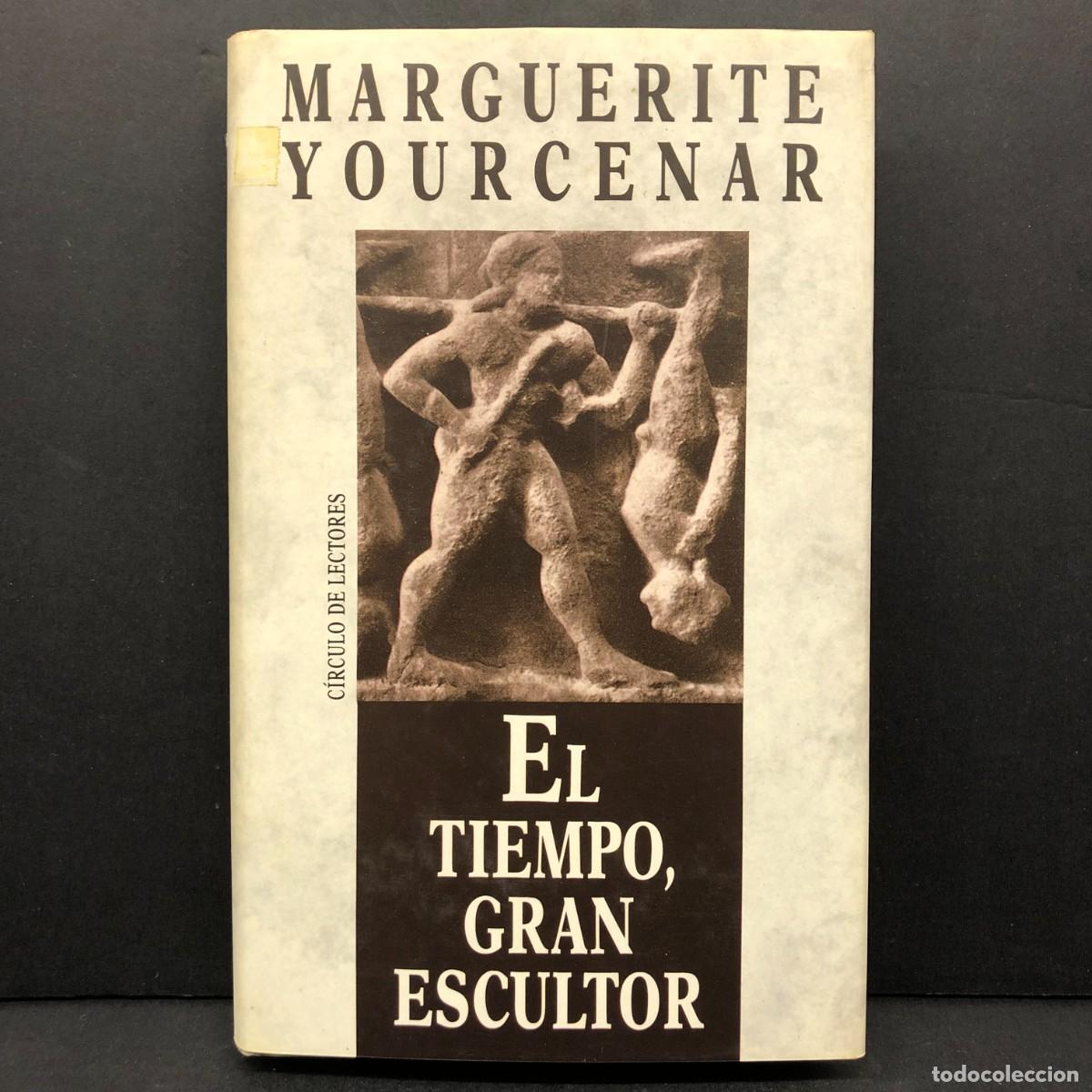 Libros de segunda mano: EL TIEMPO, GRAN ESCULTOR - MARGUERITE YOURCENAR - C&Iacute;RCULO DE LECTORES / 205