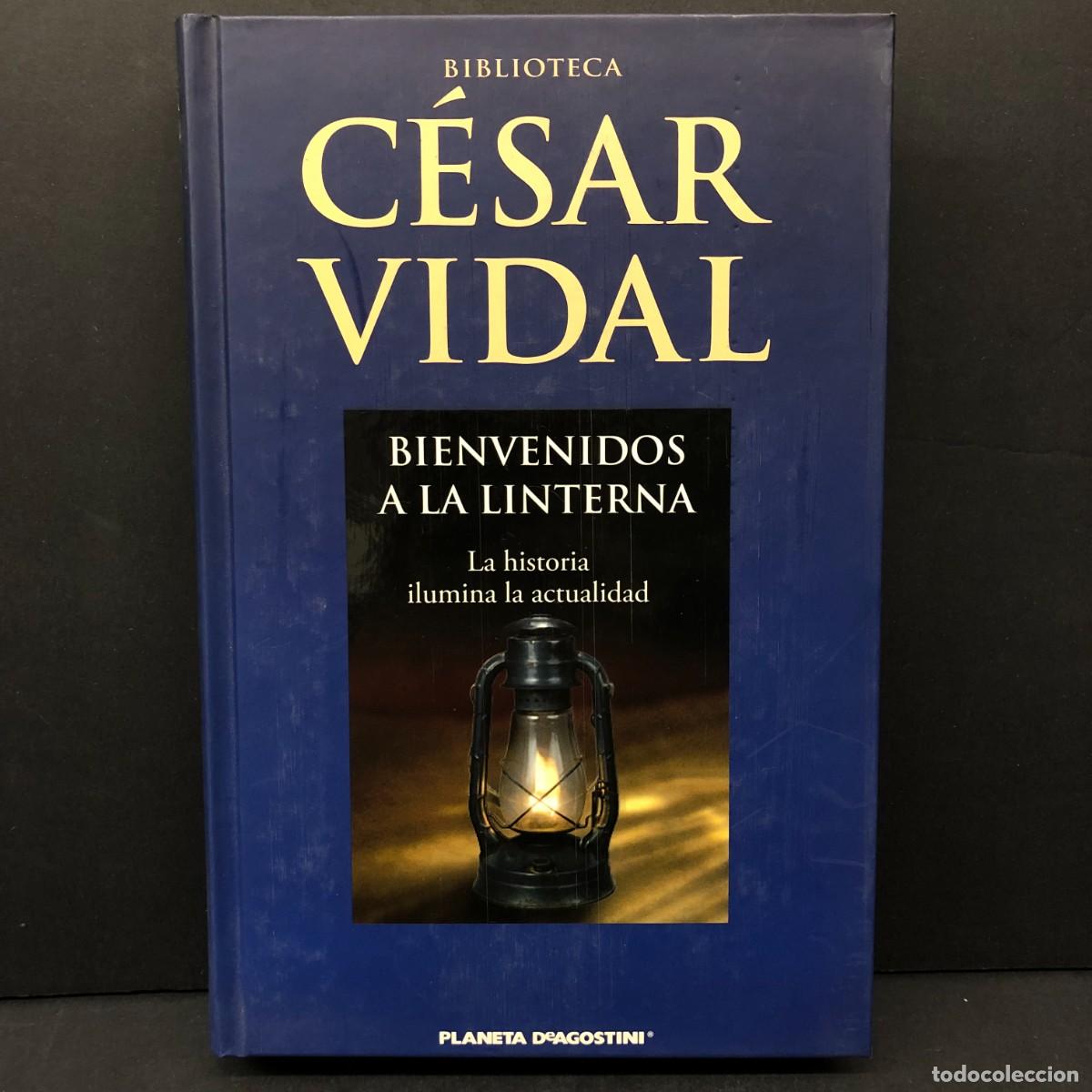 Libros de segunda mano: C&Eacute;SAR VIDAL - BIENVENIDOS A LA LINTERNA - LA HISTORIA ILUMINA LA ACTUALIDAD PLANETA DEAGOSTINI / 236
