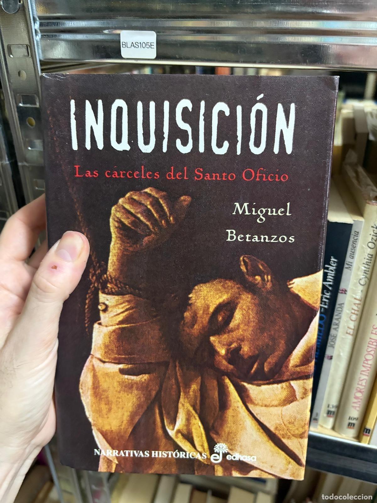 Libros de segunda mano: BLAS105E - Miguel Betanzos - Inquisici&oacute;n: Las c&aacute;rceles del Santo Oficio - Edhasa