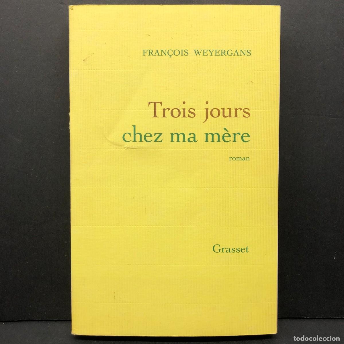 Libros de segunda mano: TROIS JOURS CHEZ MA M&Egrave;RE - FRAN&Ccedil;OIS WEYERGANS - GRASSET / 331