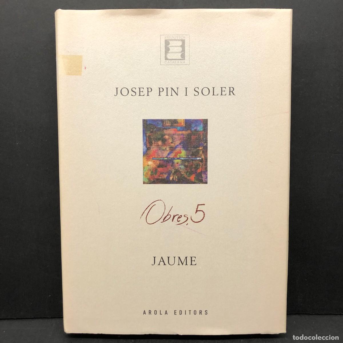 Libros de segunda mano: JAUME - OBRES 5 - JOSEP PIN I SOLER - AROLA EDITORS - BIBLIOTECA CATALANA / 366