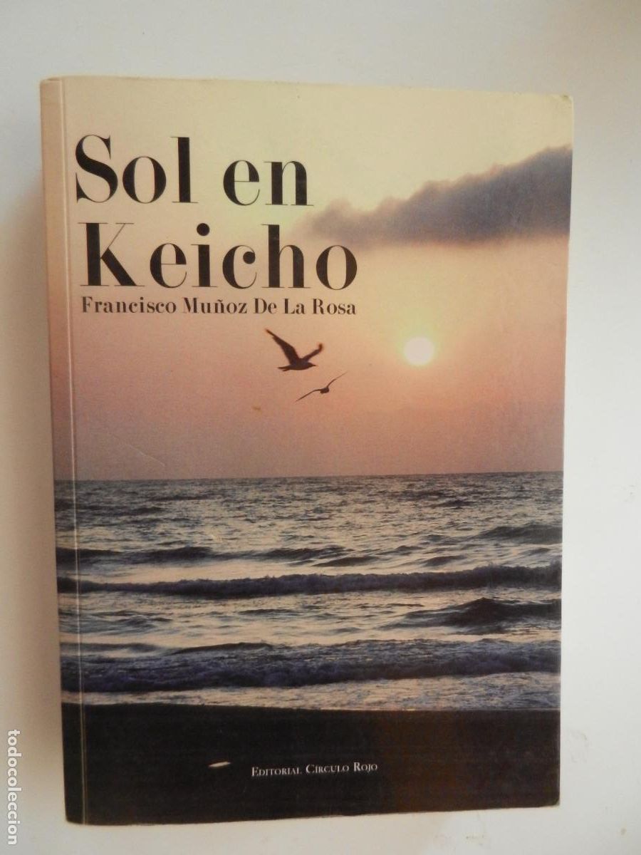 Libros de segunda mano: SOL EN KEICHO - FRANCISCO MU&Ntilde;OZ DE LA ROSA - CIRCULO ROJO 1&ordf; EDC- 2015 - DEDICADO POR EL AUTOR