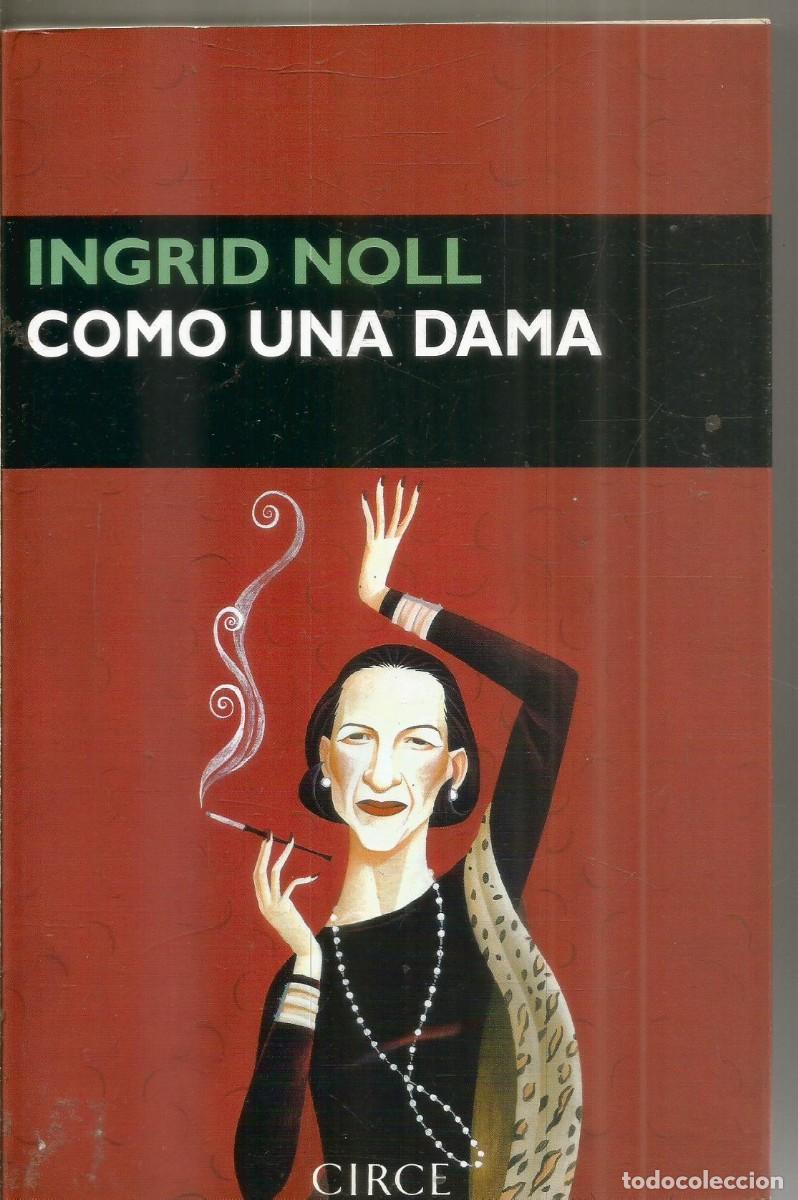 Libros de segunda mano: INGRID NOLL. COMO UNA DAMA. CIRCE. PRIMERA EDICION