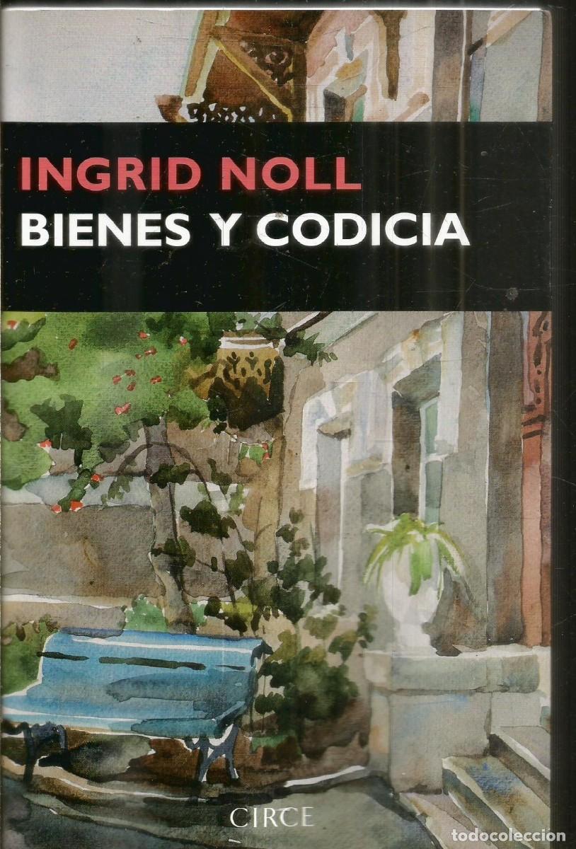 Libros de segunda mano: INGRID NOLL. LBIENES Y CODICIA. CIRCE. PRIMERA EDICION
