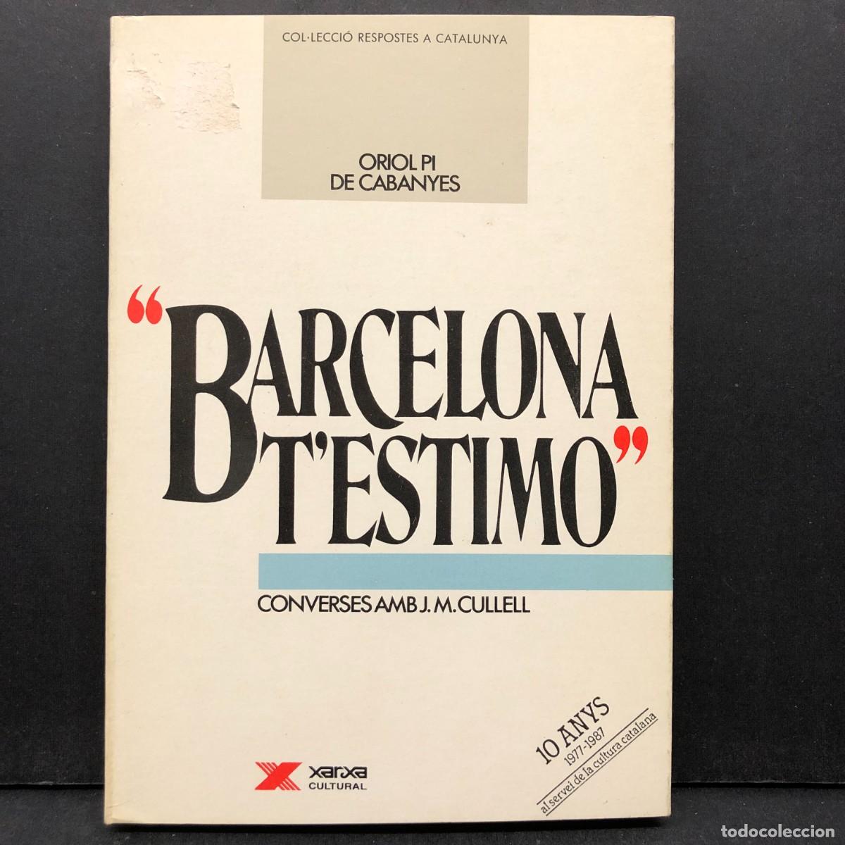 Libri di seconda mano: BARCELONA T'ESTIMO - CONVERSES AMB J. M. CULLELL - ORIOL PI DE CABANYES - XARXA CULTURAL / 460