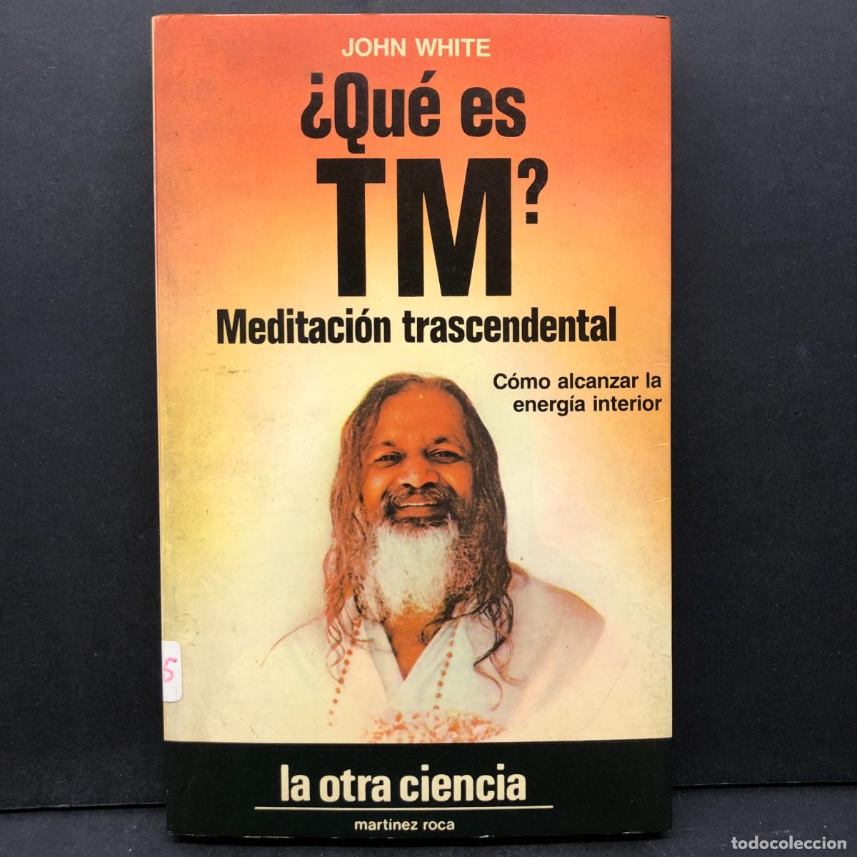 Libros de segunda mano: &iquest; QU&Eacute; ES TM ? - JOHN WHITE - MEDITACI&Oacute;N TRANSCENDENTAL - LA OTRA CIENCIA MART&Iacute;NEZ ROCA / 483