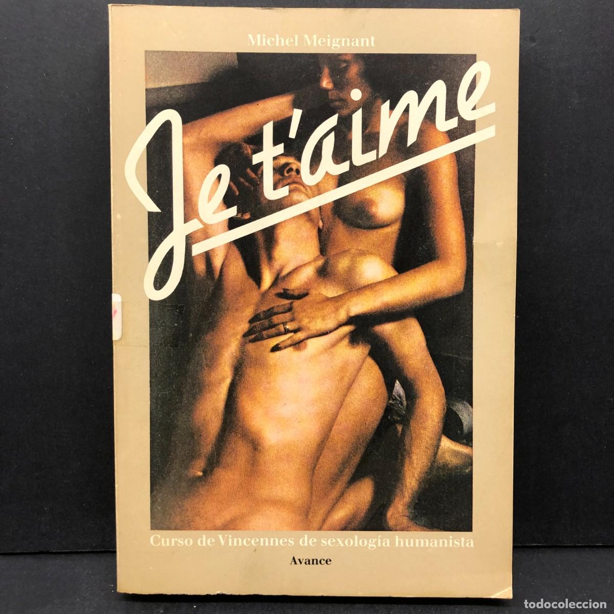 Libros de segunda mano: JE T'AIME - MICHEL MEIGNANT - AVANCE - CURSO DE CINCENNES DE SEXOLOG&Iacute;A HUMANISTA / 489