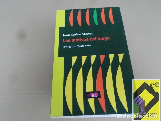Libros de segunda mano: MU&Ntilde;OZ, Juan Carlos: Los motivos del fuego (Pr&oacute;logo:Marta Sanz)