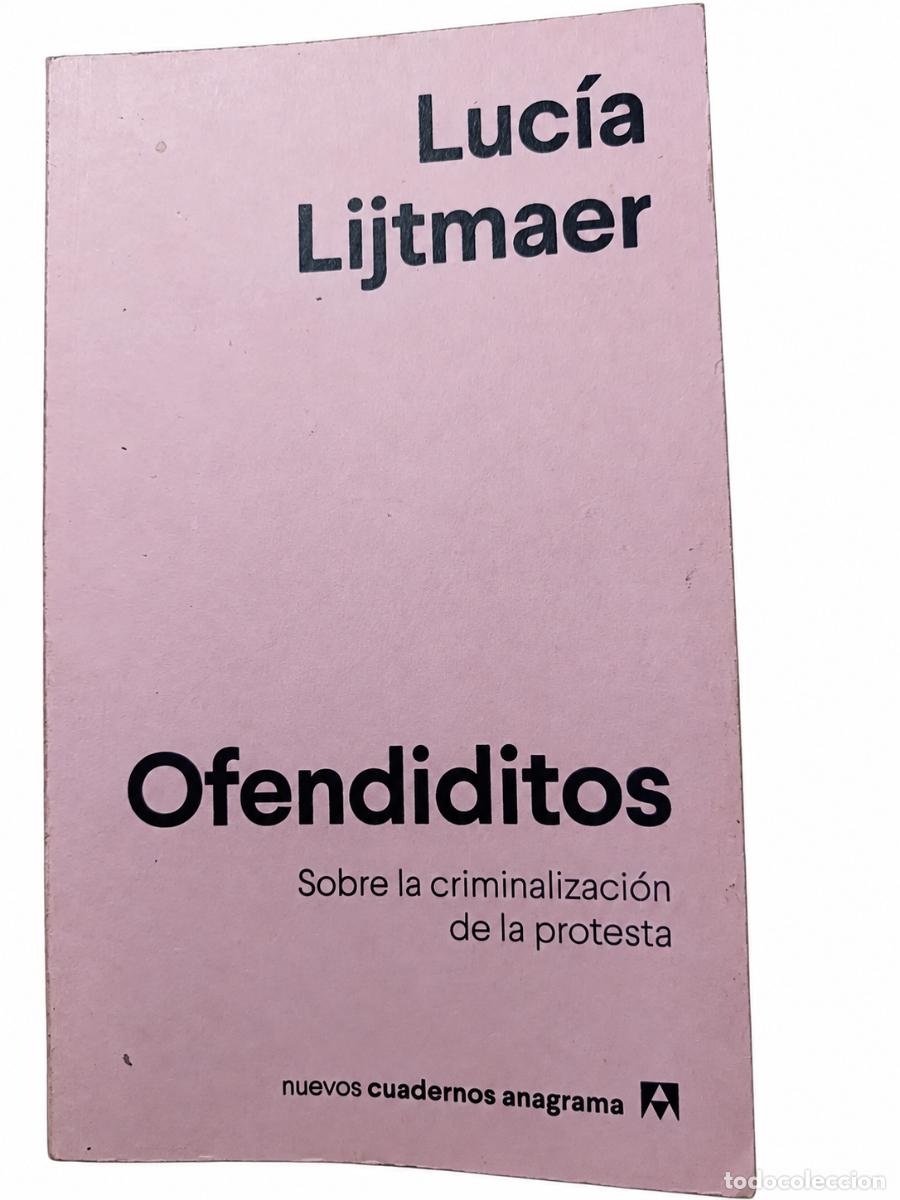 Libros de segunda mano: LUC&Iacute;A LIJTMAER &ndash; OFENDIDITOS. SOBRE LA CRIMINALIZACI&Oacute;N DE LA PROTESTA &ndash; ANAGRAMA &ndash; 2019 &ndash; LM