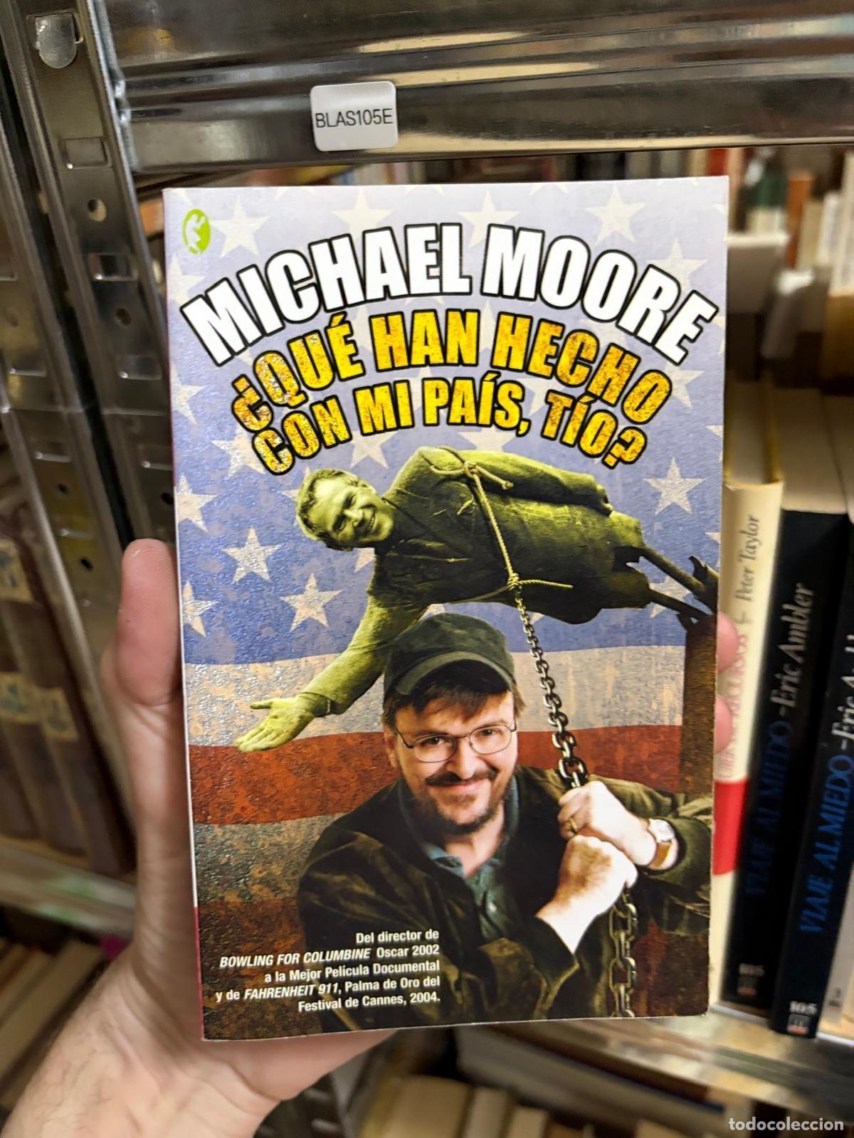 Libros de segunda mano: BLAS105E - Michael Moore - &iquest;Qu&eacute; han hecho con mi pa&iacute;s, t&iacute;o? - Ediciones B