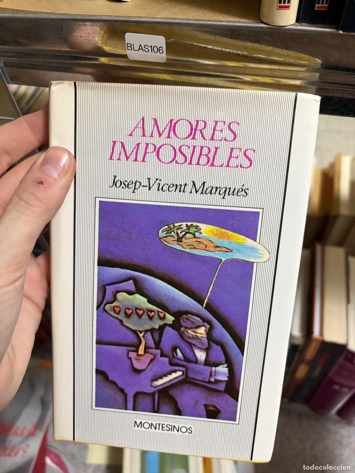 Libros de segunda mano: BLAS106 - Josep-Vicent Marqu&eacute;s - Amores imposibles - Montesinos