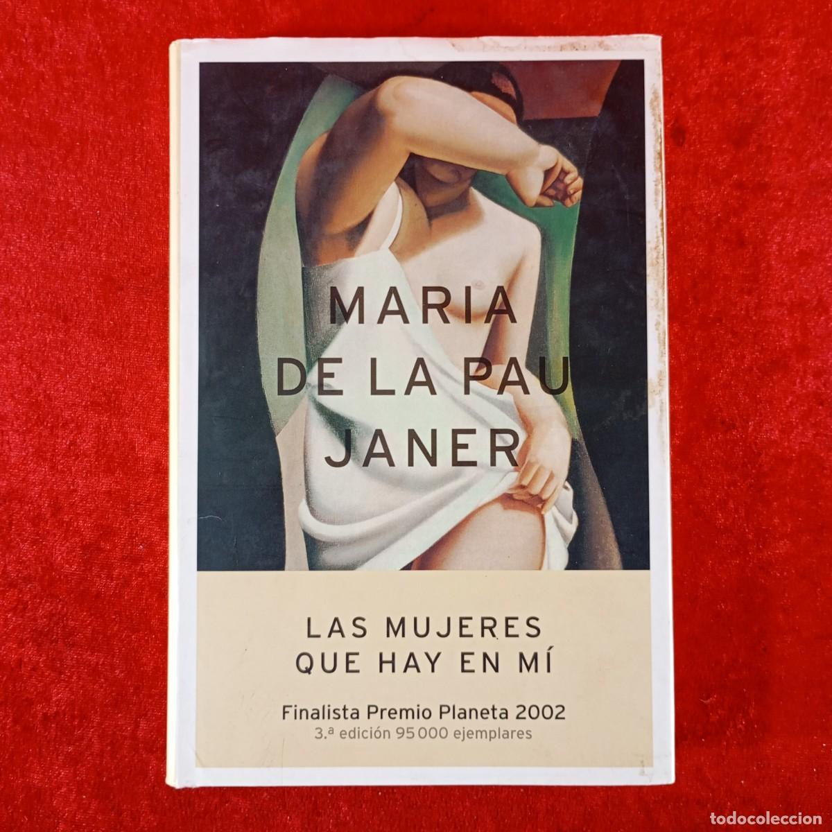 Libros de segunda mano: MARIA DE LA PAU JANER - LAS UJERES QUE HAY EN M&Iacute; - PLANETA - FINALISTA PREMIO PLANETA 2002 / 562