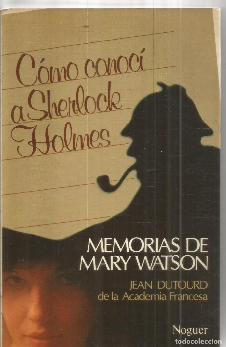 Libros de segunda mano: JEAN DUTOURD. COMO CONOCI A SHERLOCK HOLMES. MEMORIAS DE MARY WATSON. NOGUER. PRIMERA EDICION
