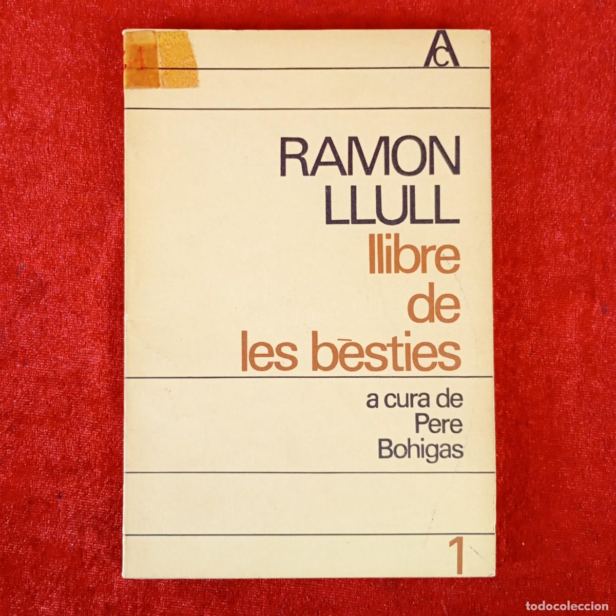 Libros de segunda mano: RAMON LLULL - LLIBRE DE LES B&Egrave;STIES - A CURA DE PERE BOHIGAS / 645