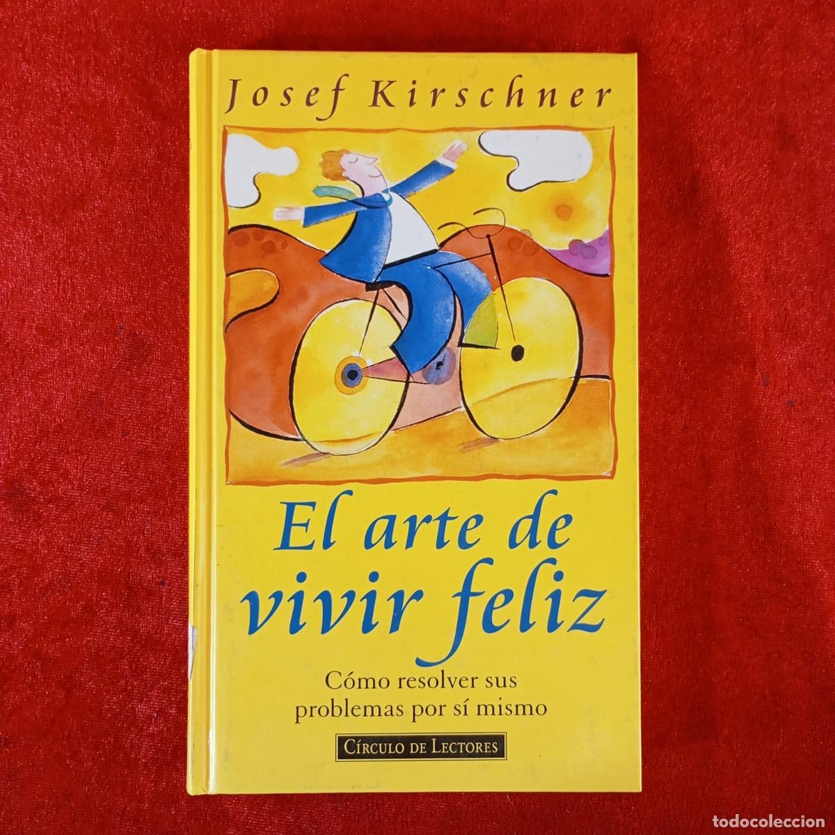 Libros de segunda mano: JOSEF KIRSCHNER - EL ARTE DE VIVIR FELIZ - C&Iacute;RCULO DE LECTORES / 676