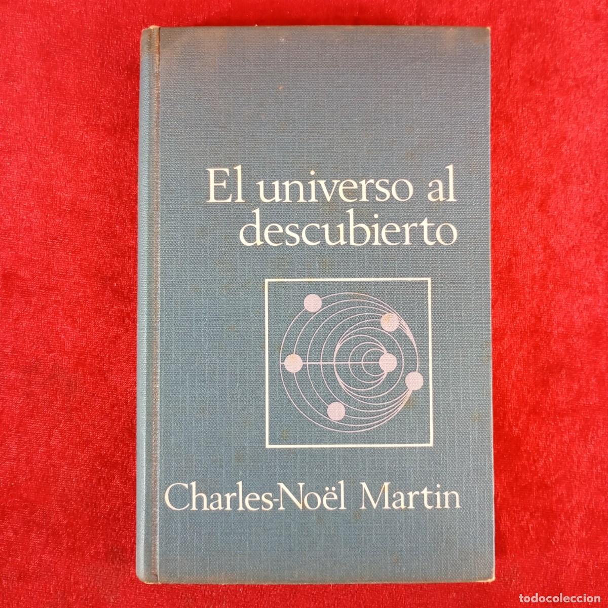 Libros de segunda mano: CHARLES-NO&Euml;L MARTIN - EL UNICERSO AL DESCUBIERTO - C&Iacute;RCULO DE LECTORES / 691
