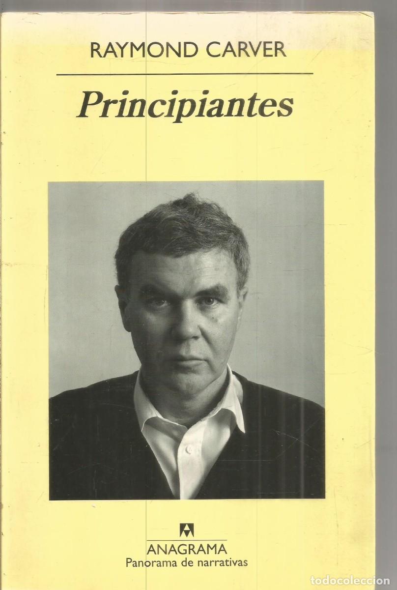 Libros de segunda mano: RAYMOND CARVER. PRINCIPIANTES. ANAGRAMA. PRIMERA EDICION