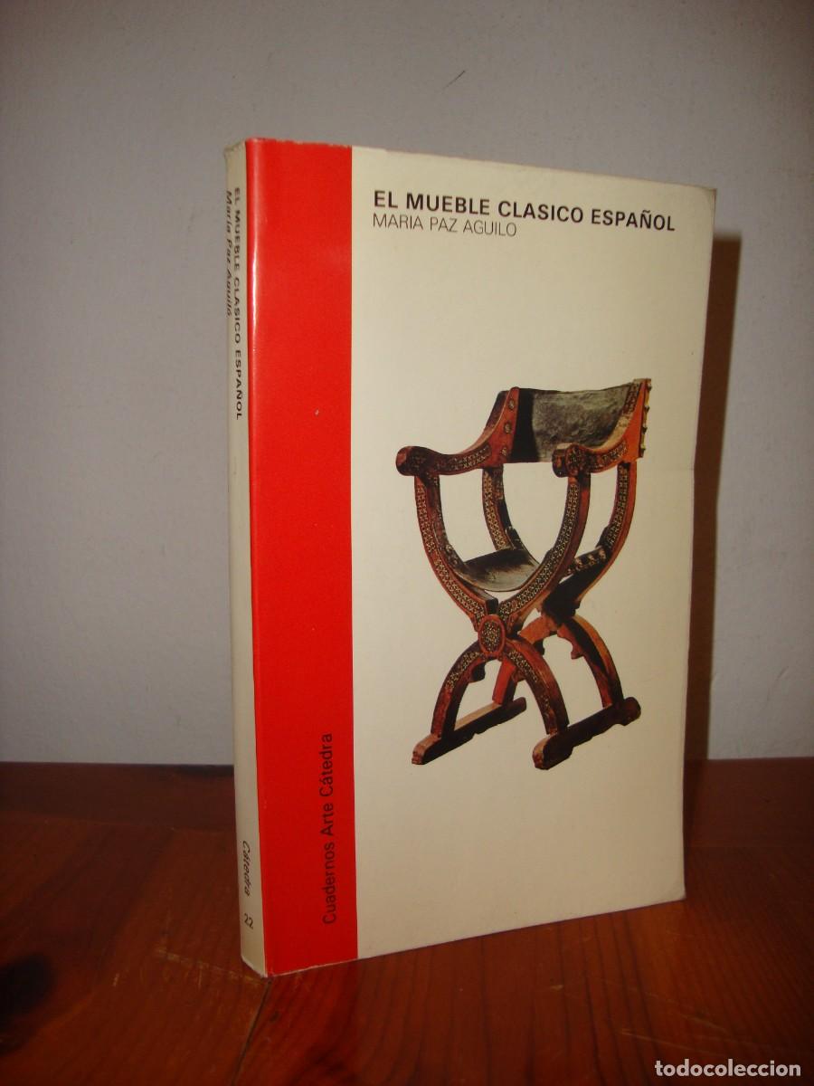 Libros de segunda mano: EL MUEBLE CLASICO ESPA&Ntilde;OL (CATEDRA) - MARIA PAZ AGUILO