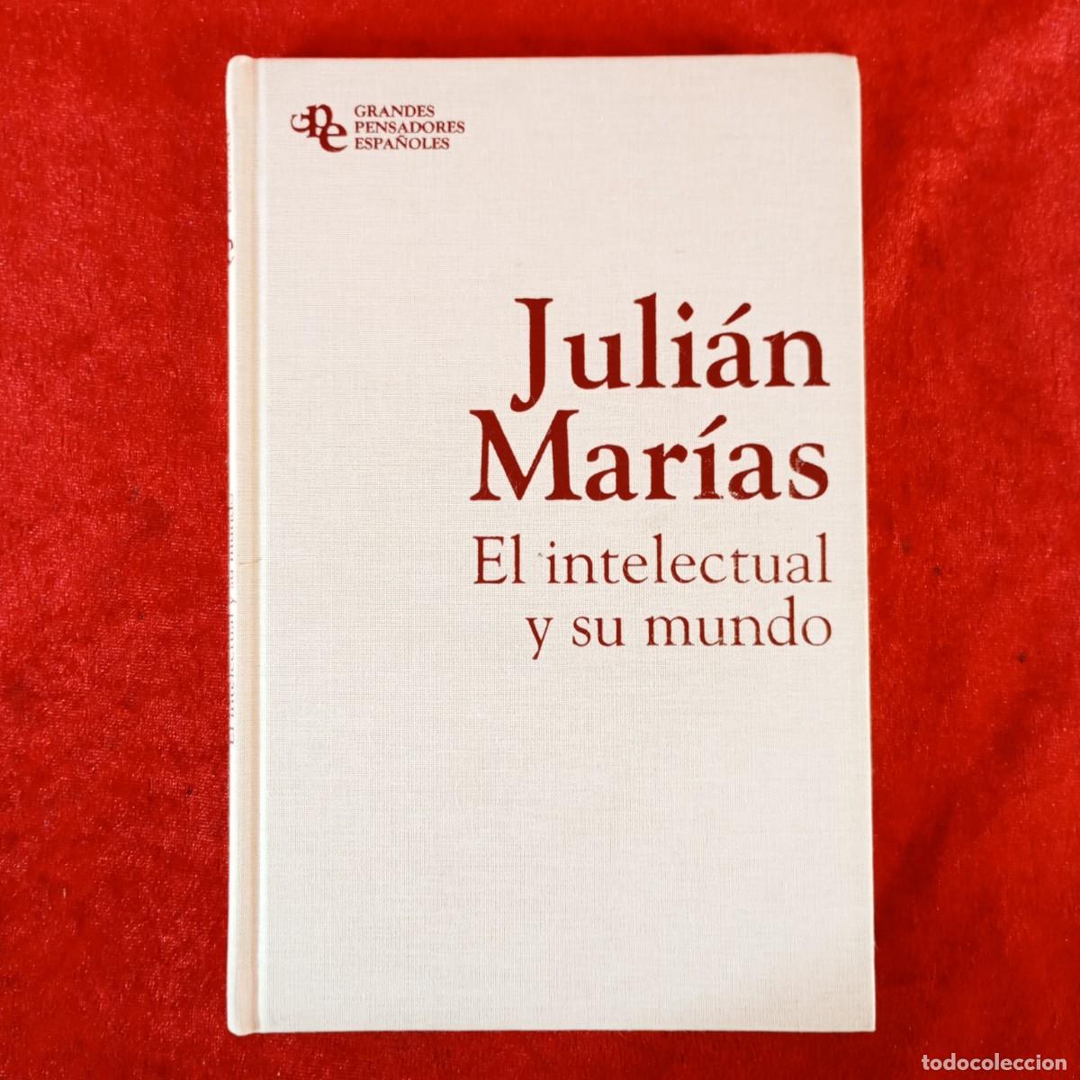 Libros de segunda mano: JUL&Iacute;AN MAR&Iacute;AS - EL INTELECTUAL Y SU MUNDO - GRANDES PENSADORES ESPA&Ntilde;OLES / 731