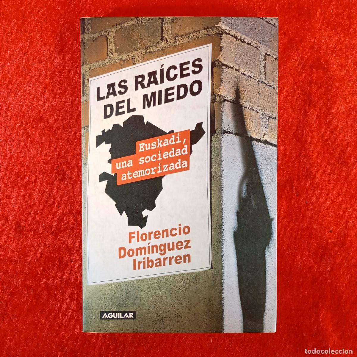 Libros de segunda mano: LAS RA&Iacute;CES DEL MIEDO - EUSKADI, UNA SOCIEDAD ATEMORIZADA - FLORENCIO D. IRIBARREN - AGUILAR / 739