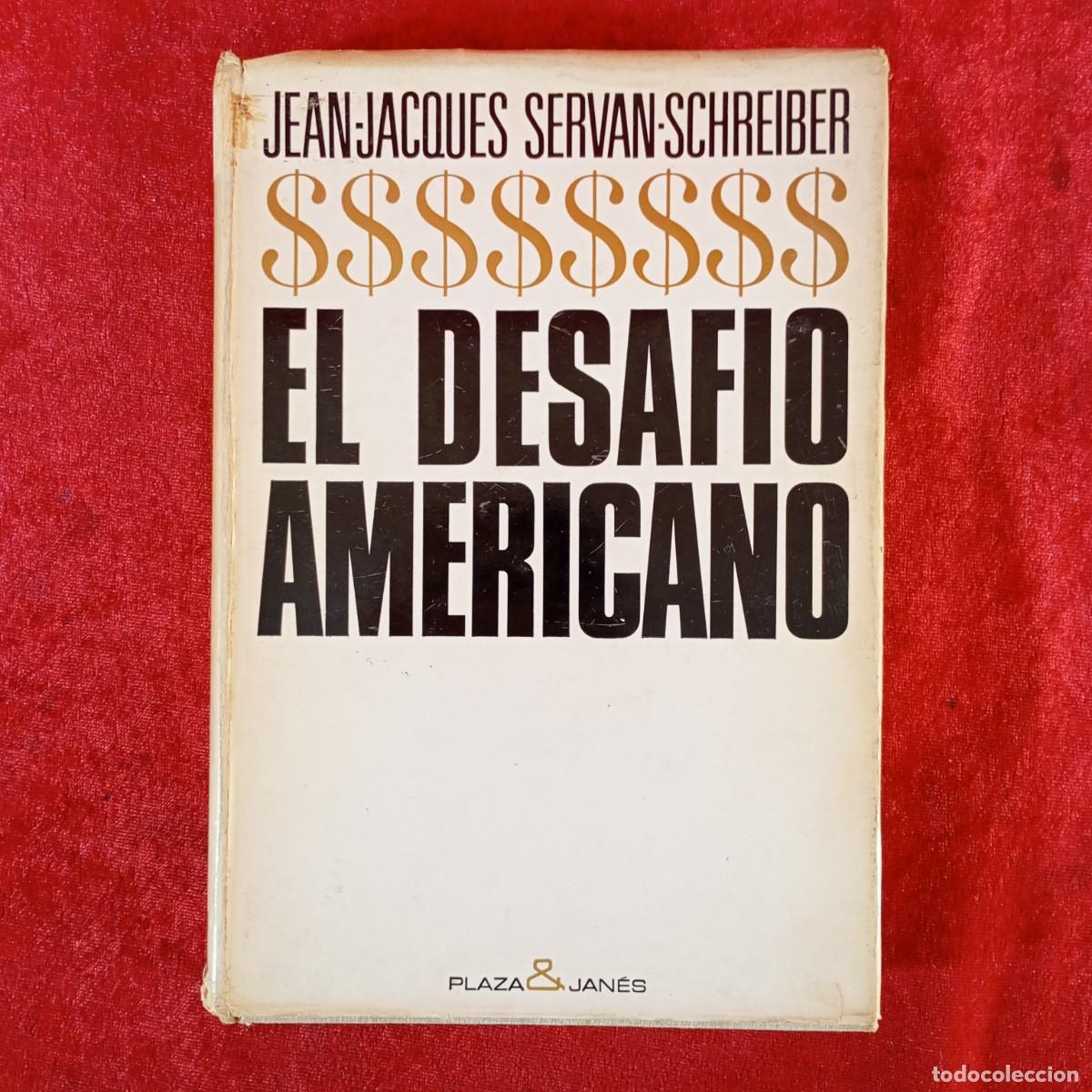 Libri di seconda mano: EL DESAFIO AMERICANO - JEAN JACQUES, SERVAN SCHREIBER - PLAZA & JAN&Eacute;S EDITORIAL / 751