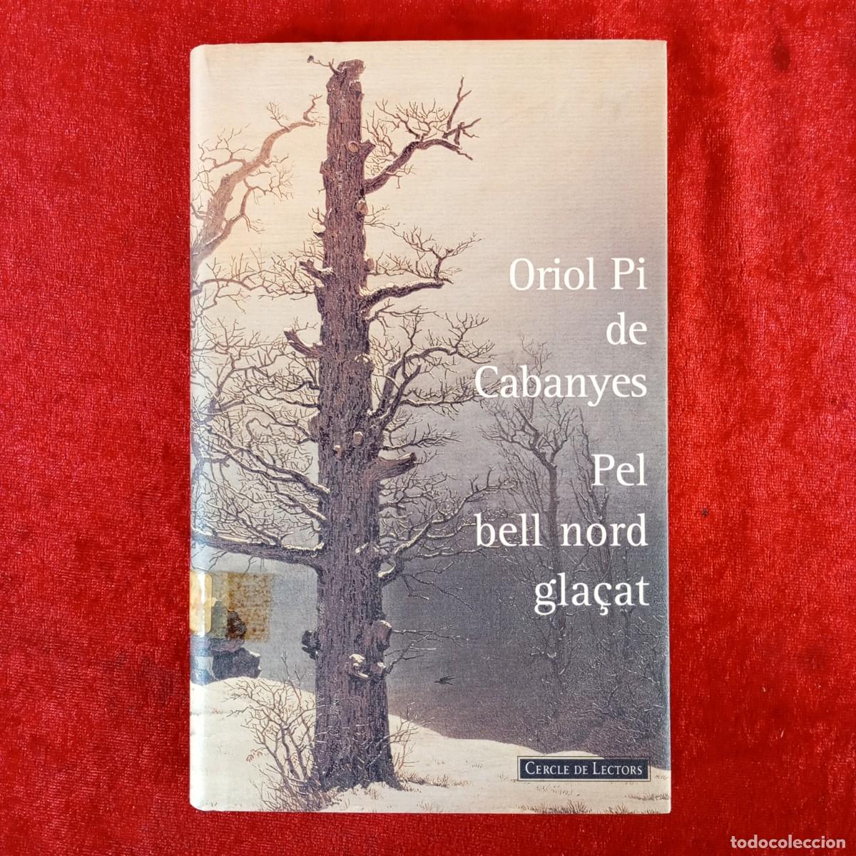 Libros de segunda mano: ORIOL PI DE CABANYES - PEL BELL NORD GLA&Ccedil;AT - CERCLE DE LECTORES / 770