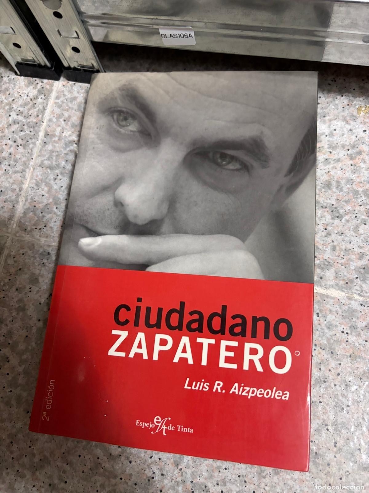 Libros de segunda mano: BLAS106A - Luis R. Aizpeolea - Ciudadano Zapatero - Espejo de Tinta