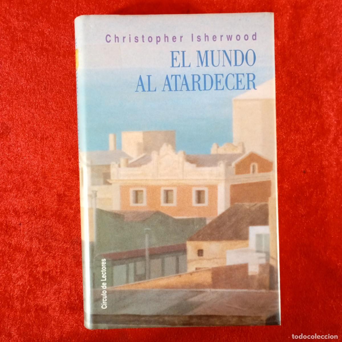 Libros de segunda mano: CHRISTOPHER ISHERWOOD - EL MUNDO AL ATARDECER - C&Iacute;RCULO DE LECTORES / 826