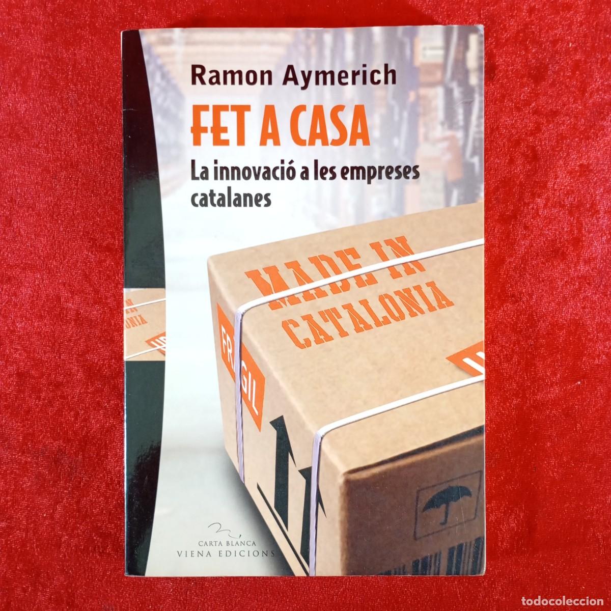 Gebrauchte B&uuml;cher: RAMON AYMERICH - FET A CASA - LA INNOVACI&Oacute; A LES EMPRESES CATALANES - VIENA EDICIONS / 913
