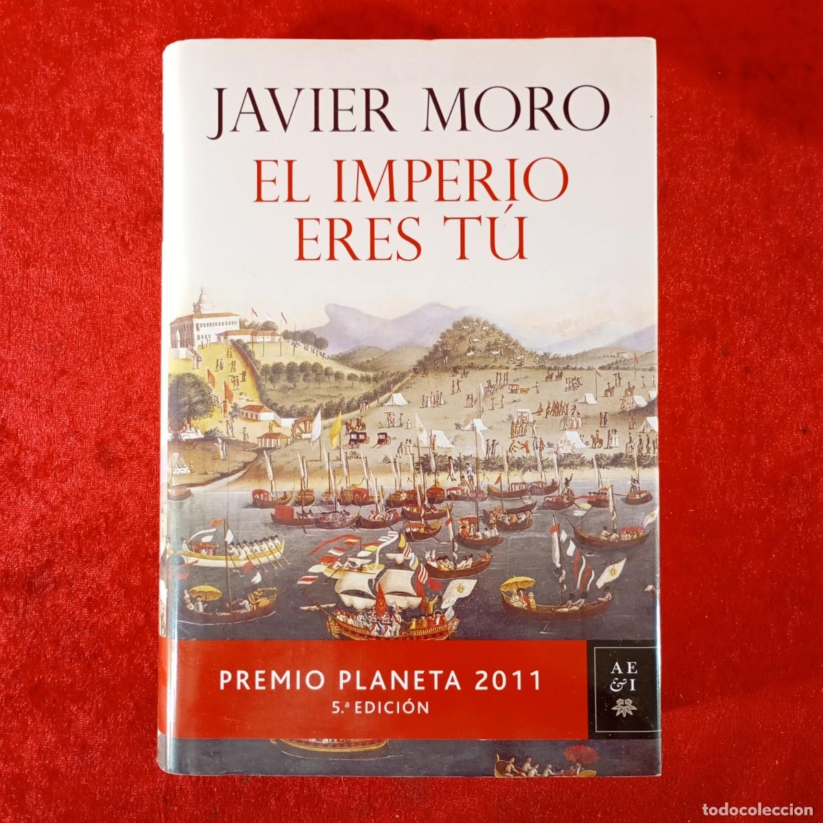 Libros de segunda mano: JAVIER MORO - EL IMPERIO ERES T&Uacute; - PREMIO PLANETA 2011 - EDITORIAL PLANETA / 932