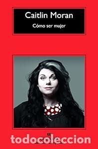 Libros de segunda mano: C&oacute;mo ser mujer - Caitlin Moran - Foto 1