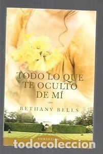 Libros de segunda mano: Todo lo que te oculto de m&iacute; - Bethany Bells - Penguin Random House - Rom&aacute;ntica