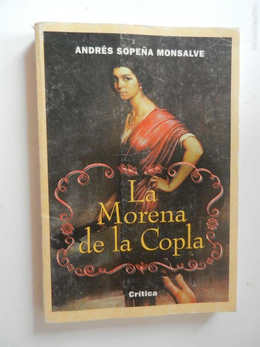 Libros de segunda mano: LA MORENA DE LA COPLA - ANDRES SOPE&Ntilde;A MONSALVE - CR&Iacute;TICA - GRIJALBO 1996