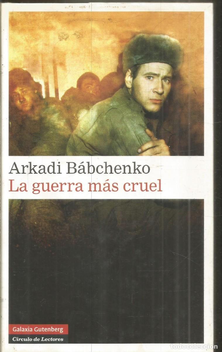 Libros de segunda mano: ARKADI BABCHENKO. LA GUERRA MAS CRUEL. GALAXIA GUTENBERG CIRCULO DE LECTORES