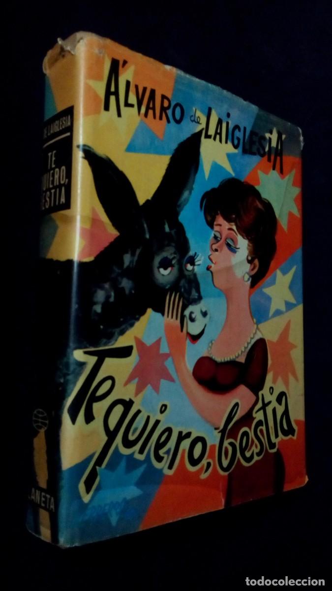 Libros de segunda mano: &Aacute;LVARO DE LAIGLESIA - TE QUIERO, BESTIA - EDITORIAL PLANETA 1966