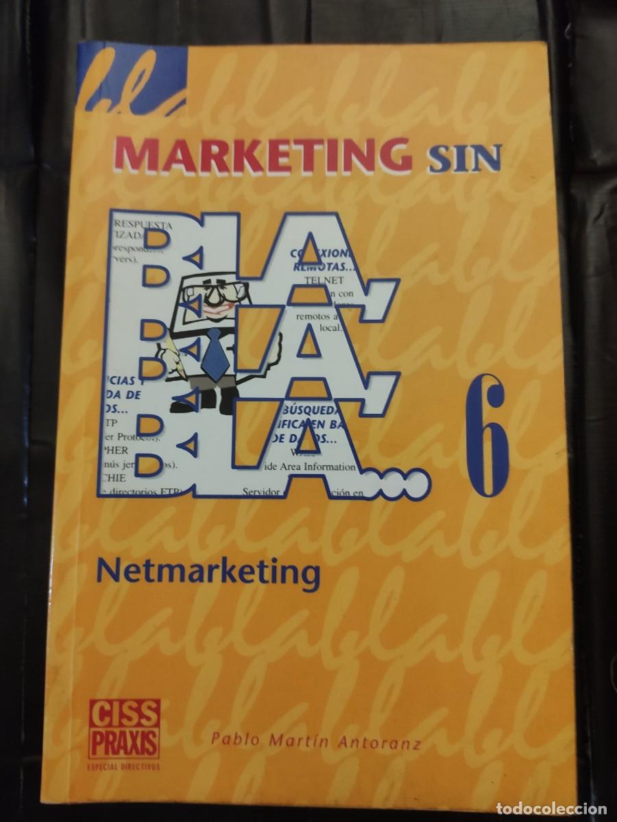 Libros de segunda mano: Libro &rdquo;Marketing sin bla, bla, bla&rdquo; 6 Netmarketing Pablo Mart&iacute;n Antoranz