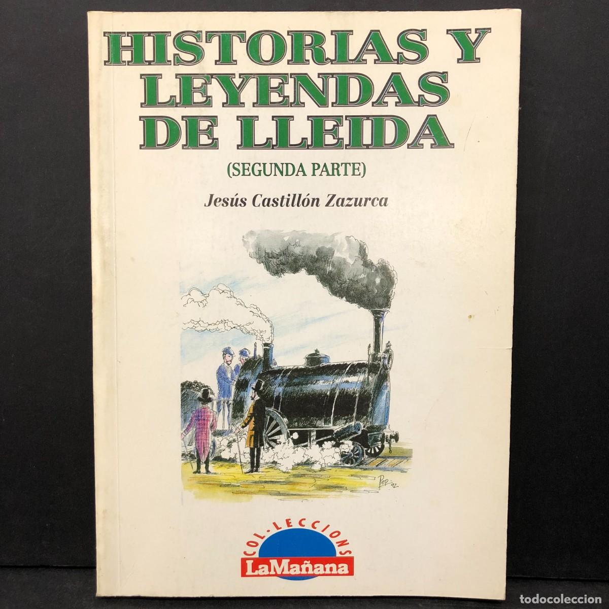 Libros de segunda mano: HISTORIAS Y LEYENDAS DE LLEIDA - SEGUNDA PARTE - JES&Uacute;S CASTILL&Oacute;N ZAZURCA / 1017