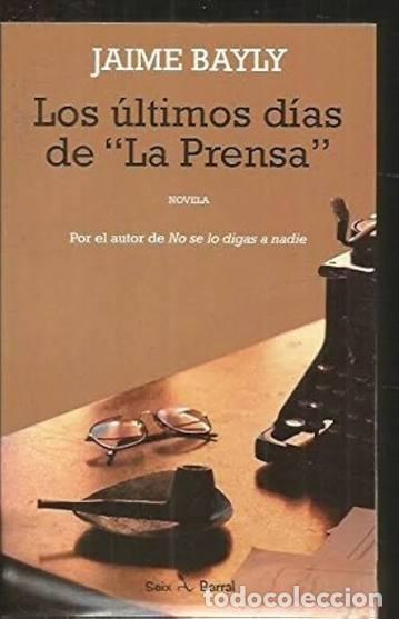 Libros de segunda mano: Los &uacute;ltimos d&iacute;as de La Prensa. Jaime Bayly. 1&ordf; edici&oacute;n