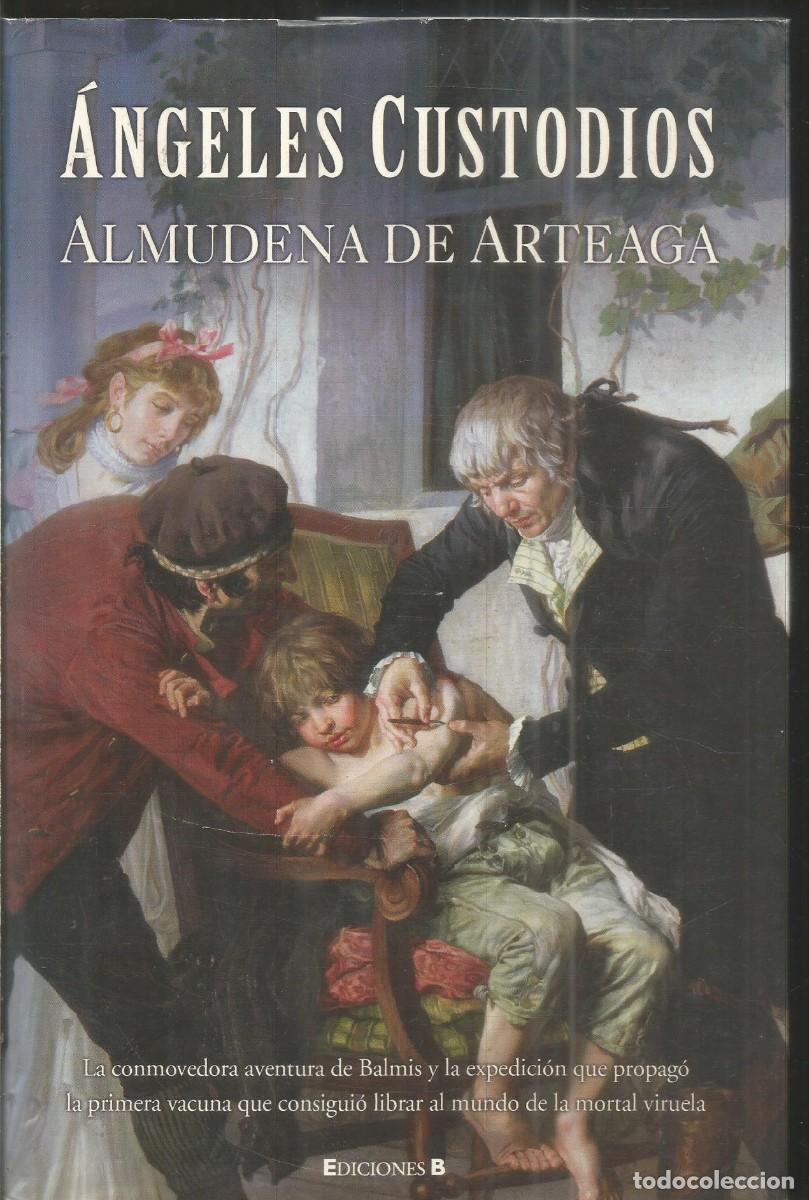 Libros de segunda mano: ALMUDENA DE ARTEAGA. ANGELES CUSTODIOS. EDICIONES B. PRIMERA EDICION