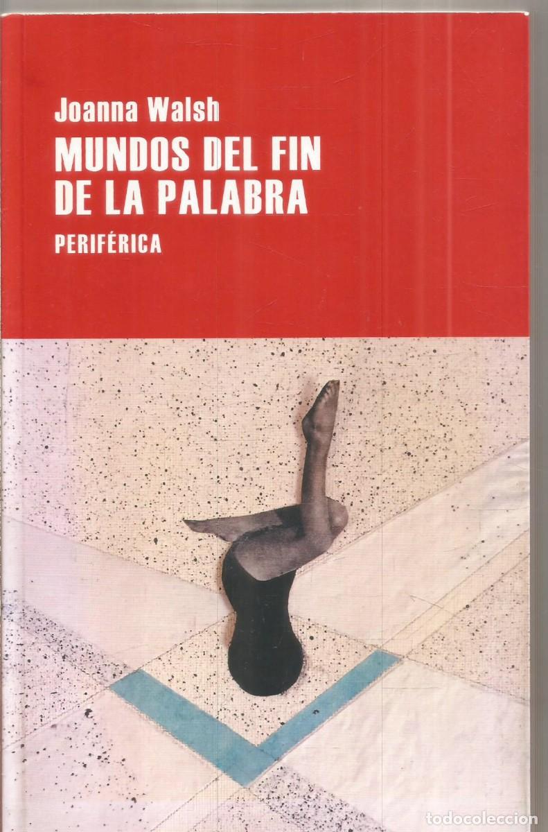 Libros de segunda mano: JOANNA WALSH. MUNDOS DEL FIN DE LA PALABRA. PERIFERIA. PRIMERA EDICION