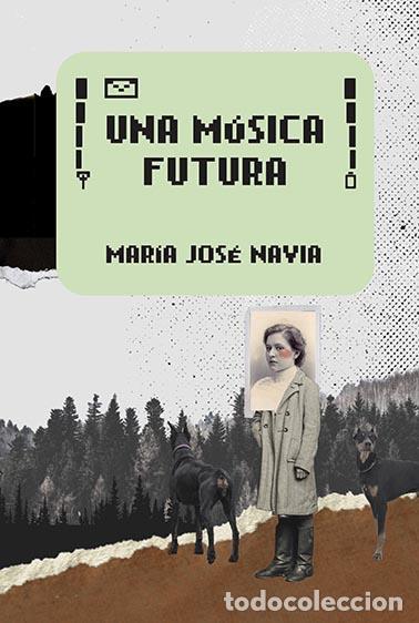 Libri di seconda mano: Una m&uacute;sica futura. - Navia, Mar&iacute;a Jos&eacute;.