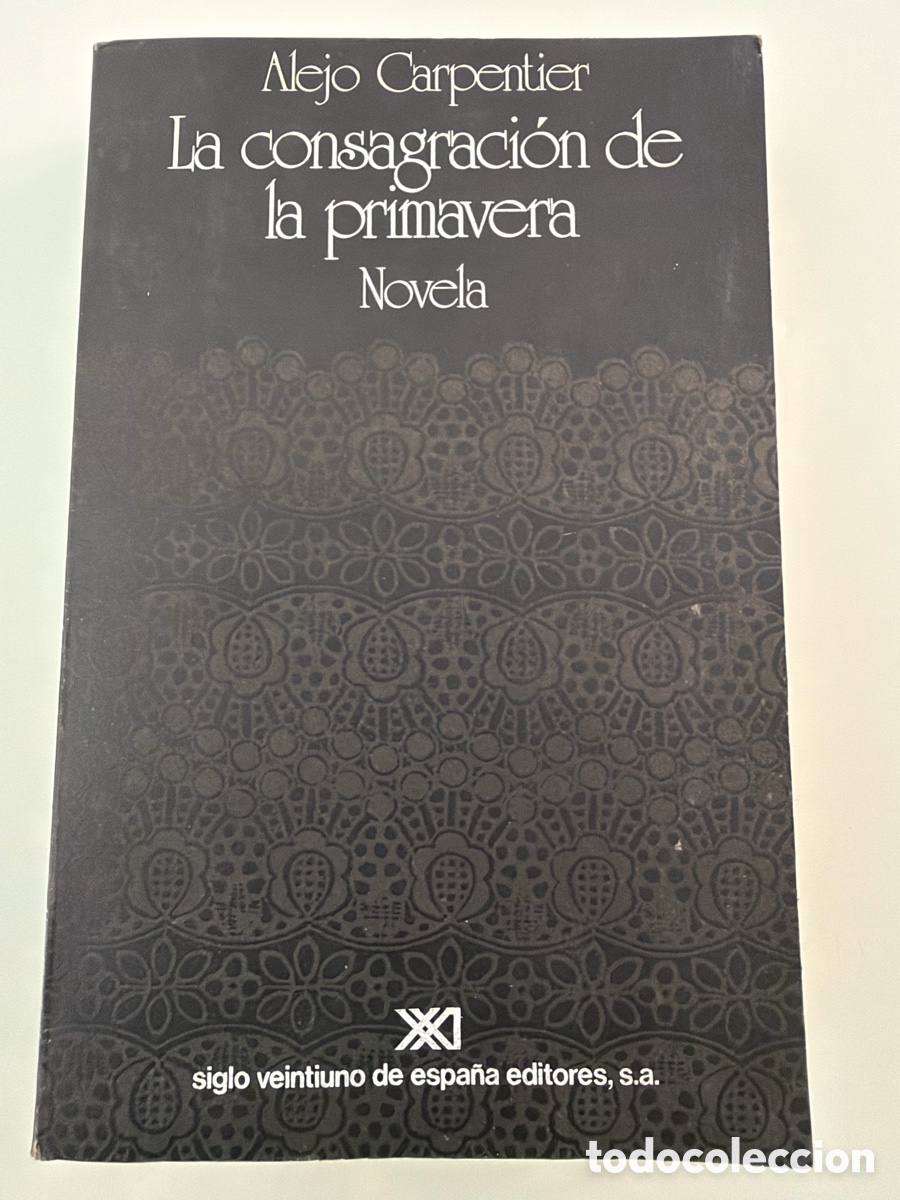 Libros de segunda mano: La consagraci&oacute;n de la primavera. Alejo Carpentier. Siglo XXI editores 2&ordf; ed. 1978.